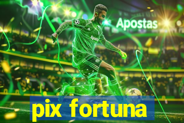 pix fortuna